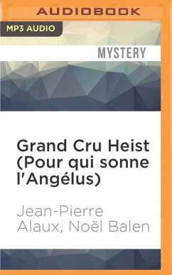 Grand Cru Heist (Pour Qui Sonne l'Angélus) - Alaux, Jean-Pierre; Balen, Noel