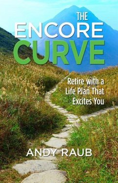 The Encore Curve: Retire with a Life Plan That Excites You - Raub, Andy