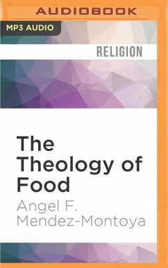 The Theology of Food - Mendez-Montoya, Angel F
