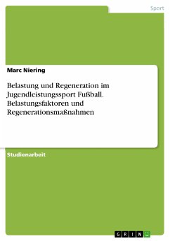 Belastung und Regeneration im Jugendleistungssport Fußball. Belastungsfaktoren und Regenerationsmaßnahmen (eBook, PDF) - Niering, Marc