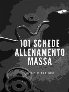 101 Schede Allenamento Massa Muscolare (eBook, ePUB) - Trainer, Muscle