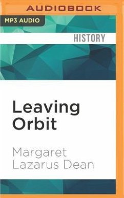 Leaving Orbit: Notes from the Last Days of American Spaceflight - Dean, Margaret Lazarus