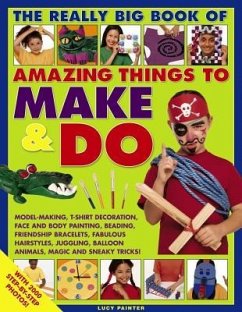 The Really Big Book of Amazing Things to Make & Do: With 2000 Step-By-Step Photos! - Painter, Lucy