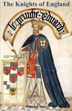 KNIGHTS OF ENGLAND A Complete Record from the Earliest Time to the Present Day of the Knights of All the Orders of Chivalry Volume One - Shaw, William A.