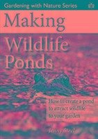Making Wildlife Ponds - Steel, Jenny