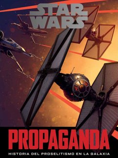 Star Wars : propaganda : historia del proselitismo en la galaxia - Hidalgo Ríos, Pablo