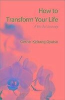 How to Transform Your Life - Gyatso, Geshe Kelsang