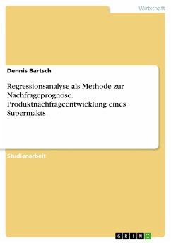 Regressionsanalyse als Methode zur Nachfrageprognose. Produktnachfrageentwicklung eines Supermakts (eBook, PDF) - Bartsch, Dennis