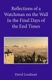 Reflections of a Watchman on the Wall in the Final Days of the End Times (eBook, ePUB)