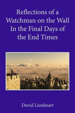 Reflections of a Watchman on the Wall in the Final Days of the End Times (eBook, ePUB) - Lionheart, David