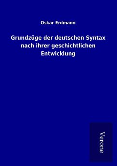 Grundzüge der deutschen Syntax nach ihrer geschichtlichen Entwicklung - Erdmann, Oskar