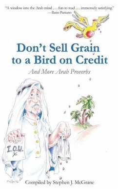Don't Sell Grain to a Bird on Credit: And More Arab Proverbs - McGrane, Stephen J.