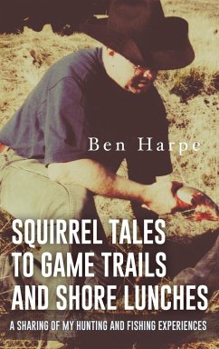 Squirrel Tales to Game Trails and Shore Lunches - Harpe, Ben