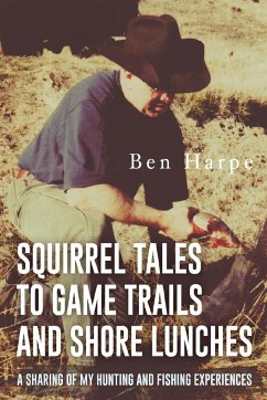 Squirrel Tales to Game Trails and Shore Lunches - Harpe, Ben