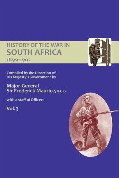 OFFICIAL HISTORY OF THE WAR IN SOUTH AFRICA 1899-1902 compiled by the Direction of His Majesty's Government Volume Three - Maurice, Major General Frederick; Grant, Captain Maurice Harold