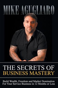 The Secrets of Business Mastery - Agugliaro, Mike