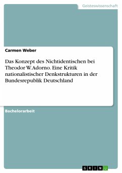 Das Konzept des Nichtidentischen bei Theodor W. Adorno. Eine Kritik nationalistischer Denkstrukturen in der Bundesrepublik Deutschland - Weber, Carmen