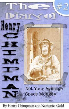 The Diary of Henry Chimpman: Volume 2 (Not your avarage space monkey) (eBook, ePUB) - Gold, Nathaniel; Chimpman, Henry