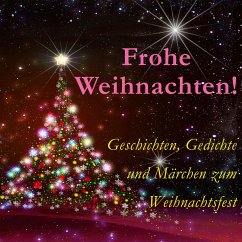 Frohe Weihnachten! (MP3-Download) - von Goethe, Johann Wolfgang; Geibel, Emanuel; Rilke, Rainer Maria; Ringelnatz, Joachim; von Fallersleben, August Hoffmann; von Bassewitz, Gerdt; Dickens, Charles