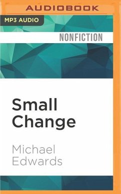 Small Change: Why Business Won't Save the World - Edwards, Michael