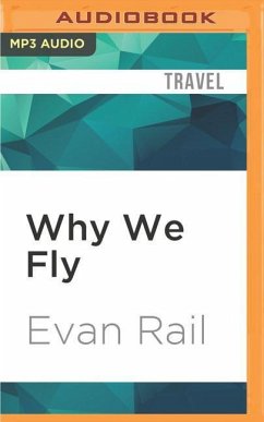 Why We Fly: The Meaning of Travel in a Hyperconnected Age - Rail, Evan