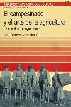 El campesinado y el arte de la agricultura : un manifiesto chayonoviano - Ploeg, Jan Douwe van der