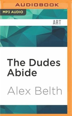 The Dudes Abide: The Coen Brothers and the Making of the Big Lebowski - Belth, Alex
