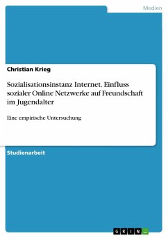 Sozialisationsinstanz Internet. Einfluss sozialer Online Netzwerke auf Freundschaft im Jugendalter (eBook, PDF)