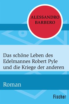 Das schöne Leben des Edelmannes Robert Pyle und die Kriege der anderen (eBook, ePUB) - Barbero, Alessandro