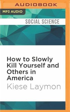 How to Slowly Kill Yourself and Others in America: Essays - Laymon, Kiese