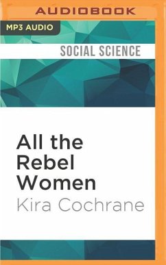 All the Rebel Women: The Rise of the Fourth Wave of Feminism - Cochrane, Kira