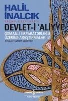 Devlet-i Aliyye - Osmanli Imparatorlugu Üzerine Arastirmalar 4. Kitap - Inalcik, Halil