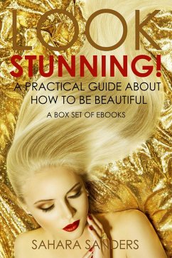 Look Stunning: A Practical Guide About How To Be Beautiful (Secrets Of Femmes Fatales, #6) (eBook, ePUB) - Sanders, Sahara