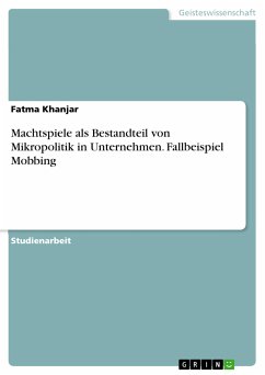Machtspiele als Bestandteil von Mikropolitik in Unternehmen. Fallbeispiel Mobbing (eBook, PDF) - Khanjar, Fatma