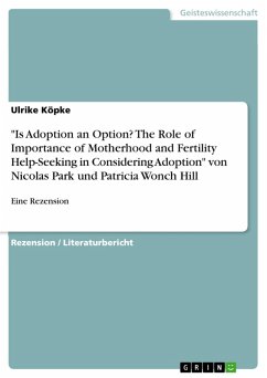 &quote;Is Adoption an Option? The Role of Importance of Motherhood and Fertility Help-Seeking in Considering Adoption&quote; von Nicolas Park und Patricia Wonch Hill (eBook, PDF)