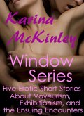 The Window Series: Five Erotic Short Stories about Voyeurism, Exhibitionism, and the Ensuing Encounters (eBook, ePUB) The Window Series: Five Erotic Short Stories about Voyeurism, Exhibitionism, and the Ensuing Encounters (eBook, ePUB)