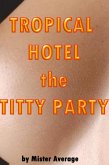 Tropical Hotel - The Titty Party (eBook, ePUB)