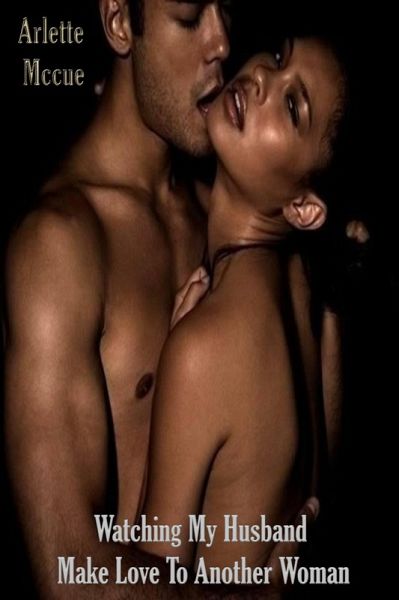 Watching My Husband Make Love To Another Woman (eBook, ePUB)