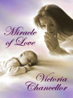 Miracle of Love (eBook, ePUB) - Chancellor, Victoria Miracle of Love (eBook, ePUB) - Chancellor, Victoria