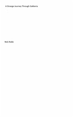 A Strange Journey Through Gakkeria (eBook, ePUB) - Robb, Nick