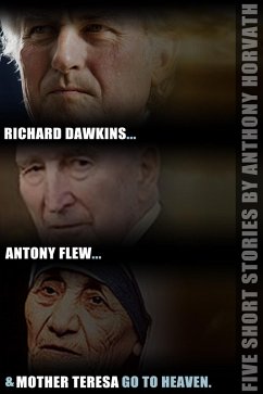 Richard Dawkins, Antony Flew, and Mother Teresa Go to Heaven: Five Short Stories (eBook, ePUB) - Horvath, Anthony