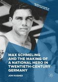 Max Schmeling and the Making of a National Hero in Twentieth-Century Germany