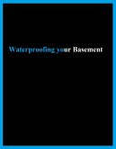 Waterproofing Your Basement (eBook, ePUB)