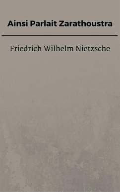 Ainsi Parlait Zarathoustra (eBook, ePUB) - Wilhelm Nietzsche, Friedrich