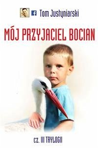 Mój przyjaciel bocian (eBook, ePUB) - Justyniarski, Tom