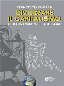 Civilizzare il Capitalismo (eBook, ePUB) - Fiumara, Francesco