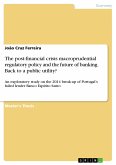 The post-financial crisis macroprudential regulatory policy and the future of banking. Back to a public utility? (eBook, PDF)