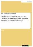 The Electronic Vehicle Battery Industry. The need for Standardization to lessen the impact of a closed Buyers&quote; market (eBook, PDF)