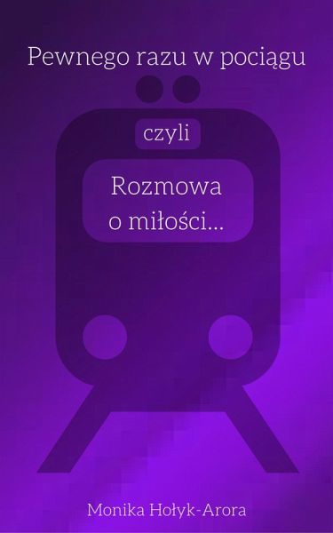 Pewnego razu w pociagu, czyli rozmowa o milosci... (eBook, ePUB) Pewnego razu w pociagu, czyli rozmowa o milosci... (eBook, ePUB)