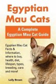 Egyptian Mau Cats: Egyptian Mau Cat Facts & Information, where to buy, health, diet, lifespan, types, breeding, care and more! A Complete